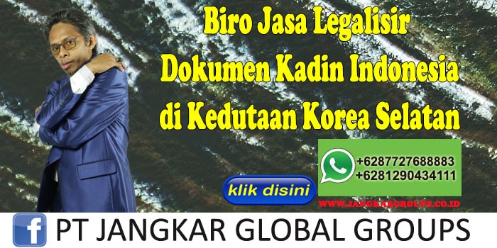 Biro Jasa Legalisir Dokumen Kadin Indonesia di Kedutaan Korea Selatan