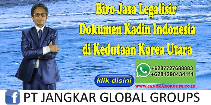 Biro Jasa Legalisir Dokumen Kadin Indonesia di Kedutaan Korea Utara