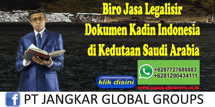 Biro Jasa Legalisir Dokumen Kadin Indonesia di Kedutaan Saudi Arabia