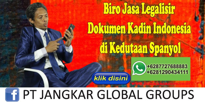 Biro Jasa Legalisir Dokumen Kadin Indonesia di Kedutaan Spanyol