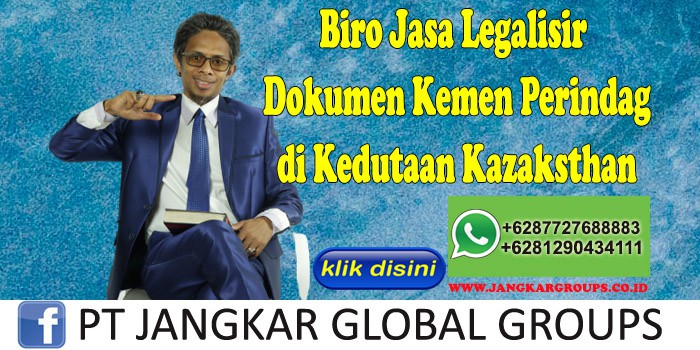 Biro Jasa Legalisir Dokumen Kemen Perindag di Kedutaan Kazaksthan