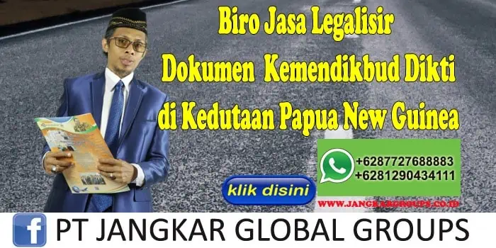 Biro Jasa Legalisir Dokumen Kemendikbud Dikti di Kedutaan Papua New Guinea