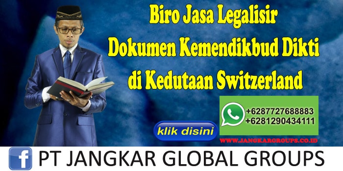 Biro Jasa Legalisir Dokumen Kemendikbud Dikti di Kedutaan Switzerland