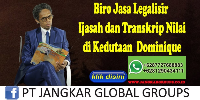 Biro Jasa Legalisir Ijasah dan Transkrip Nilai di Kedutaan Dominique