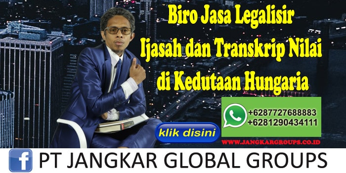 Biro Jasa Legalisir Ijasah dan Transkrip Nilai di Kedutaan Hungaria