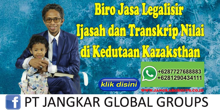 Biro Jasa Legalisir Ijasah dan Transkrip Nilai di Kedutaan Kazaksthan