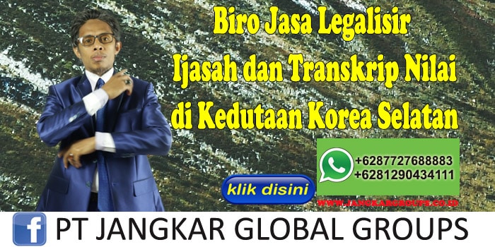 Biro Jasa Legalisir Ijasah dan Transkrip Nilai di Kedutaan Korea Selatan