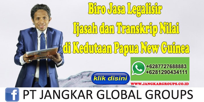 Biro Jasa Legalisir Ijasah dan Transkrip Nilai di Kedutaan Papua New Guinea