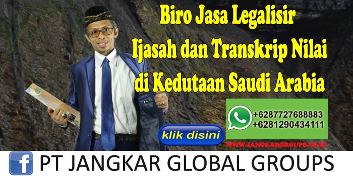Biro Jasa Legalisir Ijasah dan Transkrip Nilai di Kedutaan Saudi Arabia