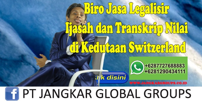 Biro Jasa Legalisir Ijasah dan Transkrip Nilai di Kedutaan Switzerland