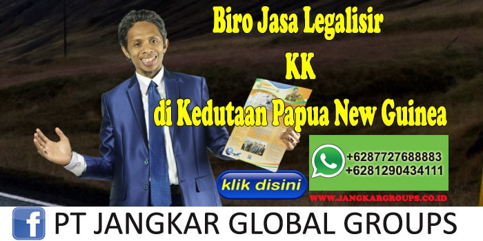 Biro Jasa Legalisir KK di Kedutaan Papua New Guinea