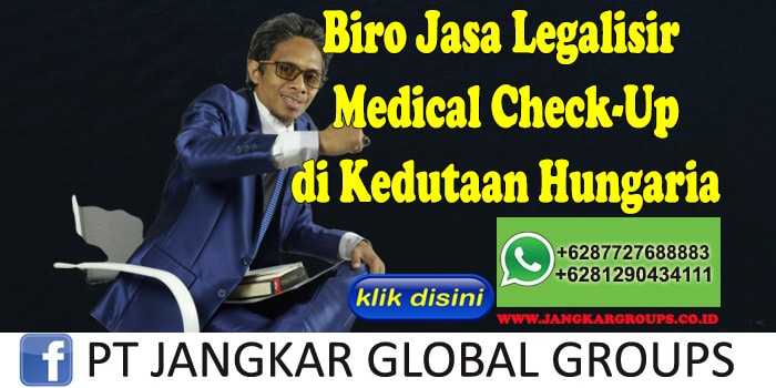 Biro Jasa Legalisir Medical Check-Up di Kedutaan Hungaria