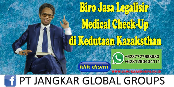 Biro Jasa Legalisir Medical Check-Up di Kedutaan Kazaksthan