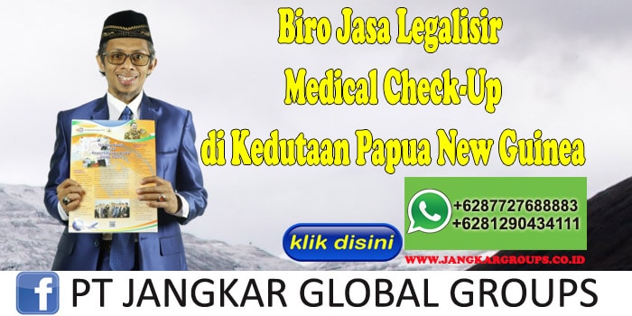 Biro Jasa Legalisir Medical Check-Up di Kedutaan Papua New Guinea