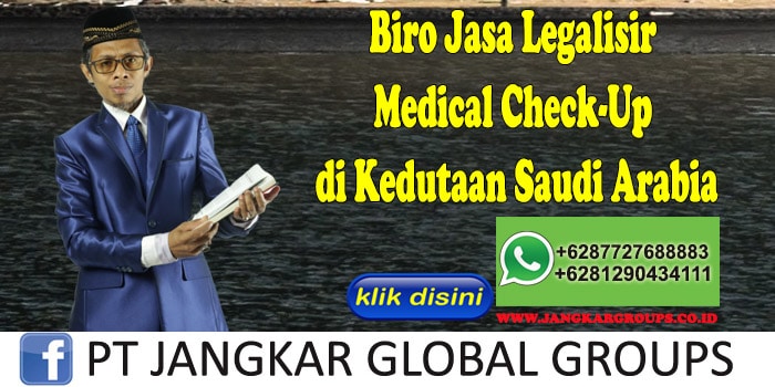 Biro Jasa Legalisir Medical Check-Up di Kedutaan Saudi Arabia
