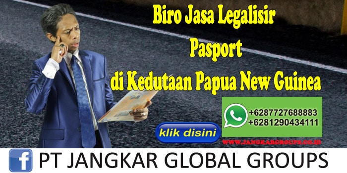 Biro Jasa Legalisir Pasport di Kedutaan Papua New Guinea