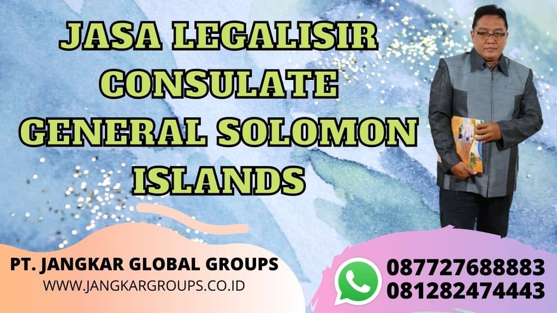 JASA LEGALISIR CONSULATE GENERAL SOLOMON ISLANDS