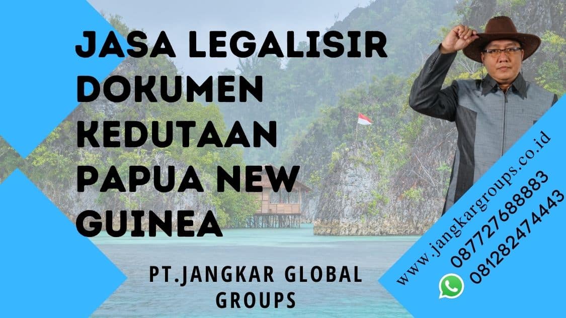 Jasa Legalisir Dokumen Kedutaan Papua New Guinea