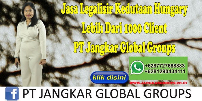 Jasa Legalisir Kedutaan Hungary Lebih Dari 1000 Client PT Jangkar Global Groups