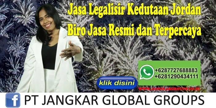 Jasa Legalisir Kedutaan Jordan Biro Jasa Resmi dan Terpercaya