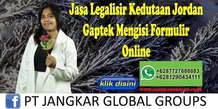 Jasa Legalisir Kedutaan Jordan Gaptek Mengisi Formulir Online