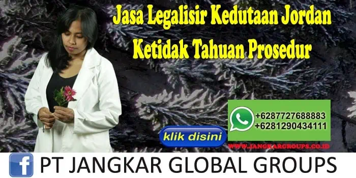 Jasa Legalisir Kedutaan Jordan Ketidak Tahuan Prosedur