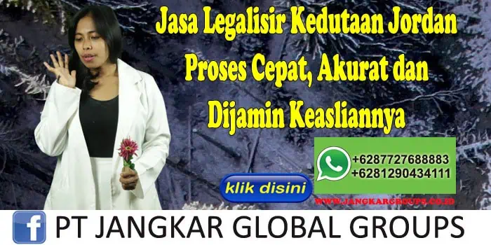 Jasa Legalisir Kedutaan Jordan Proses Cepat, Akurat dan Dijamin Keasliannya