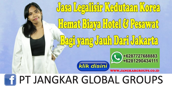 Jasa Legalisir Kedutaan Korea Hemat Biaya Hotel & Pesawat Bagi yang Jauh Dari Jakarta