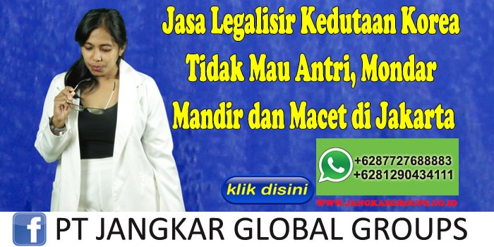 Jasa Legalisir Kedutaan Korea Tidak Mau Antri, Mondar Mandir dan Macet di Jakarta