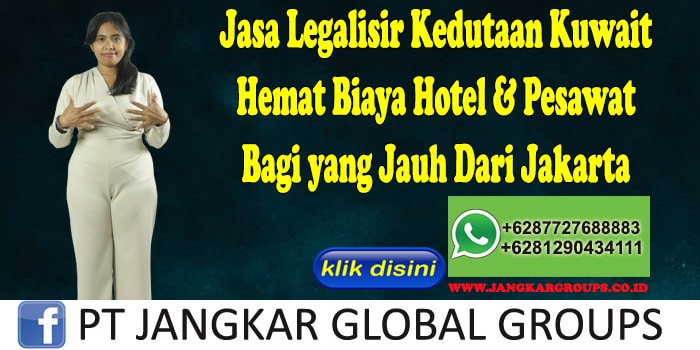Jasa Legalisir Kedutaan Kuwait Hemat Biaya Hotel & Pesawat Bagi yang Jauh Dari Jakarta