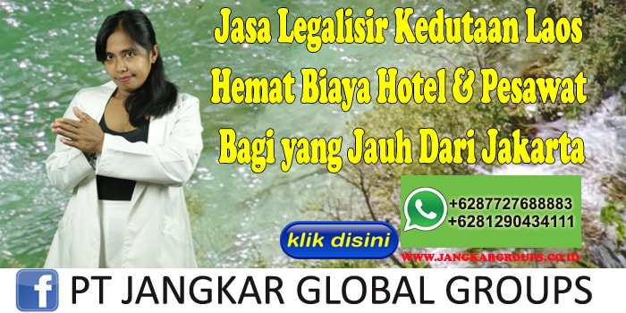 Jasa Legalisir Kedutaan Laos Hemat Biaya Hotel & Pesawat Bagi yang Jauh Dari Jakarta