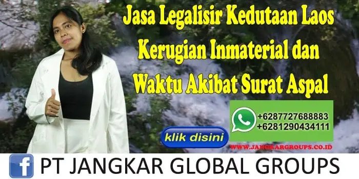 Jasa Legalisir Kedutaan Laos Kerugian Inmaterial dan Waktu Akibat Surat Aspal