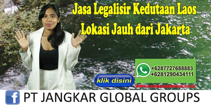Jasa Legalisir Kedutaan Laos Lokasi Jauh dari Jakarta
