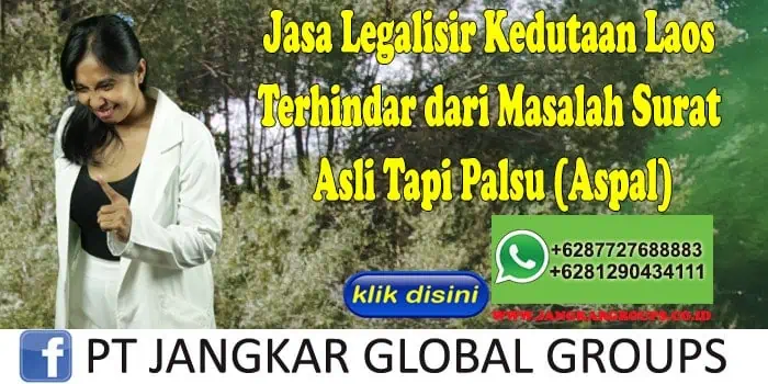 Jasa Legalisir Kedutaan Laos Terhindar dari Masalah Surat Asli Tapi Palsu (Aspal)