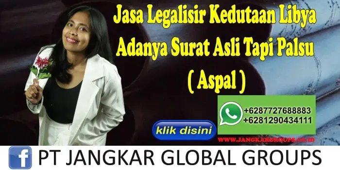 Jasa Legalisir Kedutaan Libya Adanya Surat Asli Tapi Palsu ( Aspal )