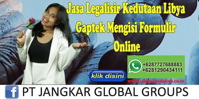 Jasa Legalisir Kedutaan Libya Gaptek Mengisi Formulir Online