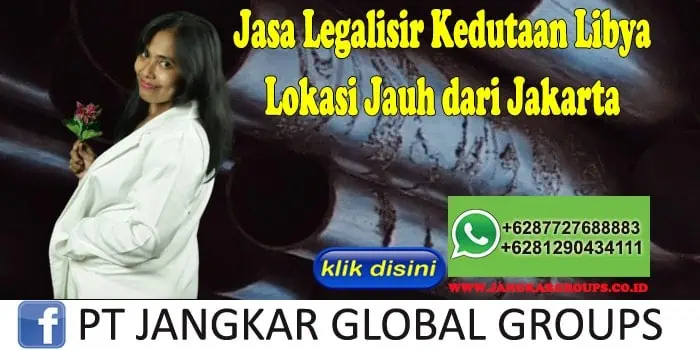 Jasa Legalisir Kedutaan Libya Lokasi Jauh dari Jakarta