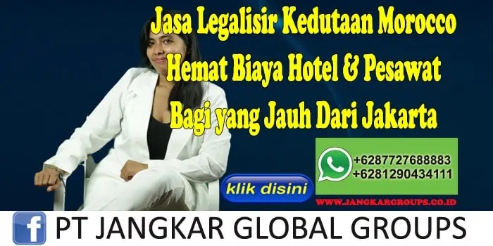 Jasa Legalisir Kedutaan Morocco Hemat Biaya Hotel & Pesawat Bagi yang Jauh Dari Jakarta