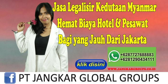 Jasa Legalisir Kedutaan Myanmar Hemat Biaya Hotel & Pesawat Bagi yang Jauh Dari Jakarta