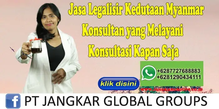 Jasa Legalisir Kedutaan Myanmar Konsultan yang Melayani Konsultasi Kapan Saja