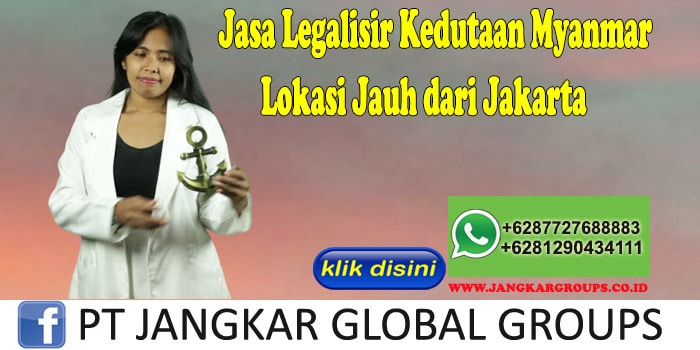Jasa Legalisir Kedutaan Myanmar Lokasi Jauh dari Jakarta