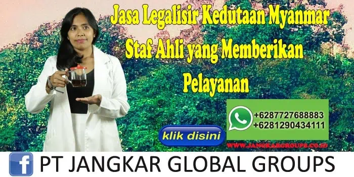 Jasa Legalisir Kedutaan Myanmar Staf Ahli yang Memberikan Pelayanan