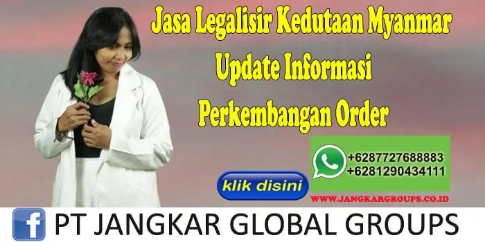 Jasa Legalisir Kedutaan Myanmar Update Informasi Perkembangan Order