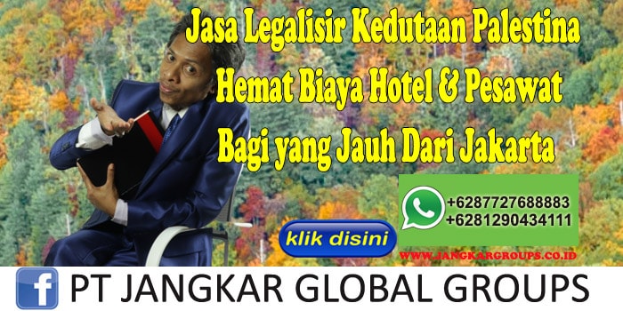 Jasa Legalisir Kedutaan Palestina Hemat Biaya Hotel & Pesawat Bagi yang Jauh Dari Jakarta