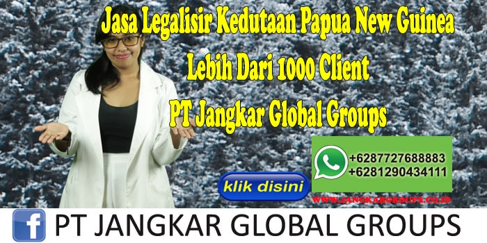 Jasa Legalisir Kedutaan Papua New Guinea Lebih Dari 1000 Client PT Jangkar Global Groups