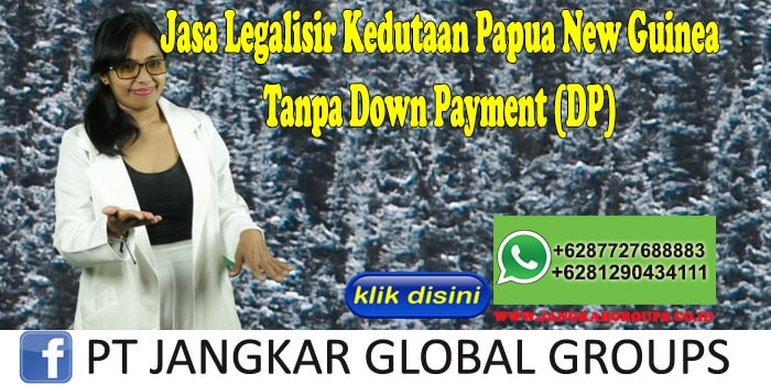 Jasa Legalisir Kedutaan Papua New Guinea Tanpa Down Payment (DP)