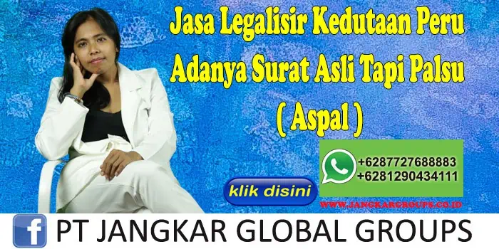 Jasa Legalisir Kedutaan Peru Adanya Surat Asli Tapi Palsu ( Aspal )