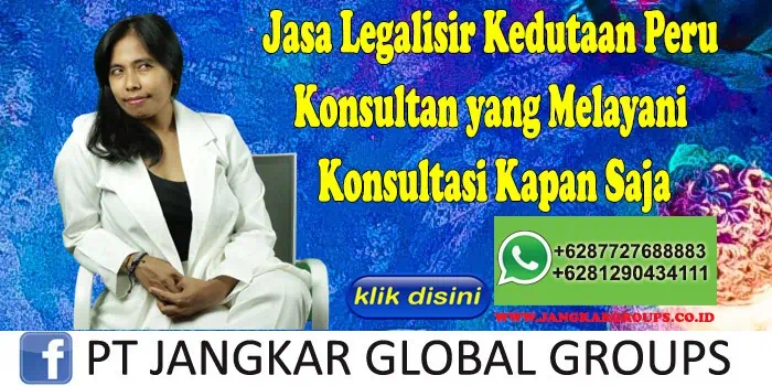 Jasa Legalisir Kedutaan Peru Konsultan yang Melayani Konsultasi Kapan Saja