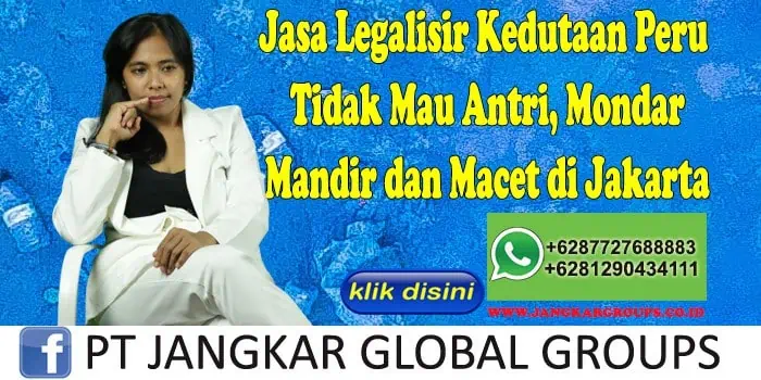 Jasa Legalisir Kedutaan Peru Tidak Mau Antri, Mondar Mandir dan Macet di Jakarta