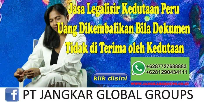 Jasa Legalisir Kedutaan Peru Uang Dikembalikan Bila Dokumen Tidak di Terima oleh Kedutaan